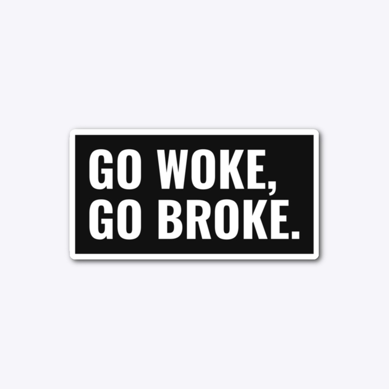 Go Woke, Go Broke.