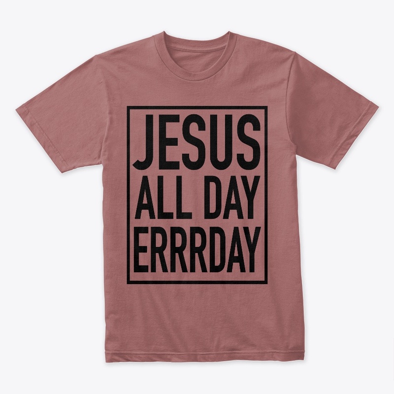 JESUS ALL DAY ERRRDAY COLLECTION
