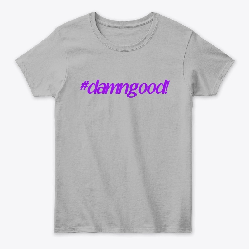 #damngood! T Shirt