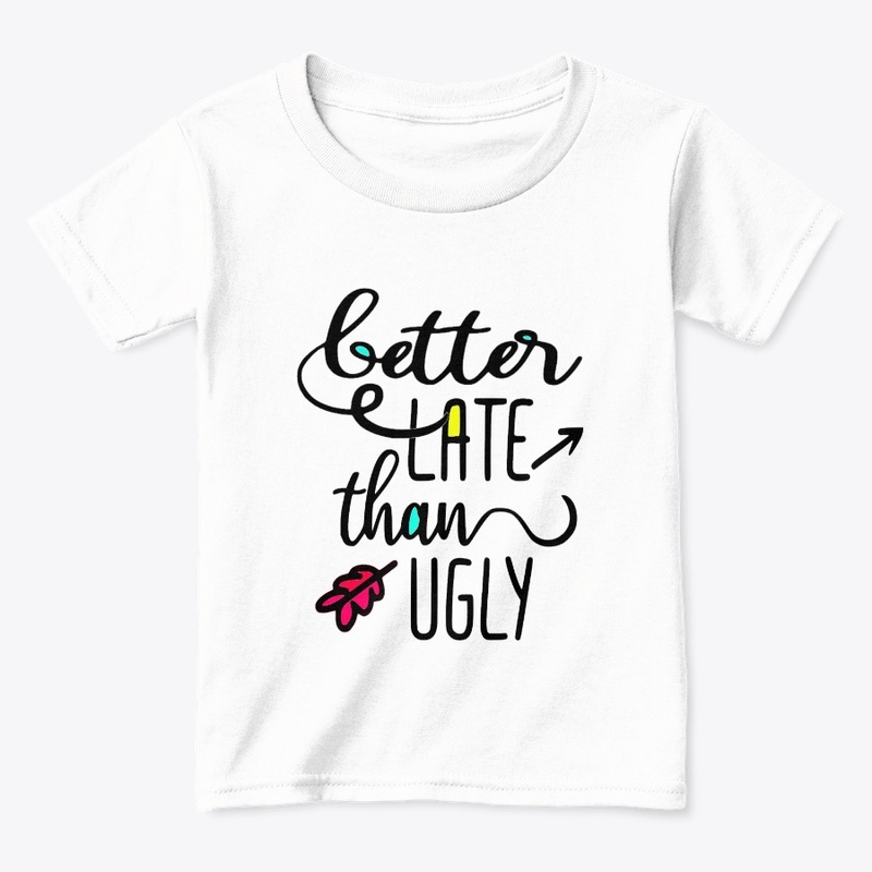 Better Late than Ugly