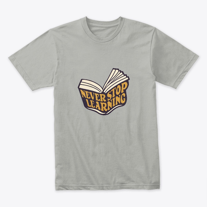 Never Stop Learning T-shirt
