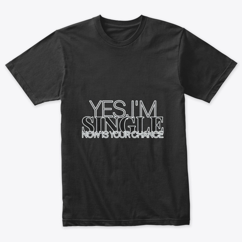 Yes I'm Singel Now Is Your Chance