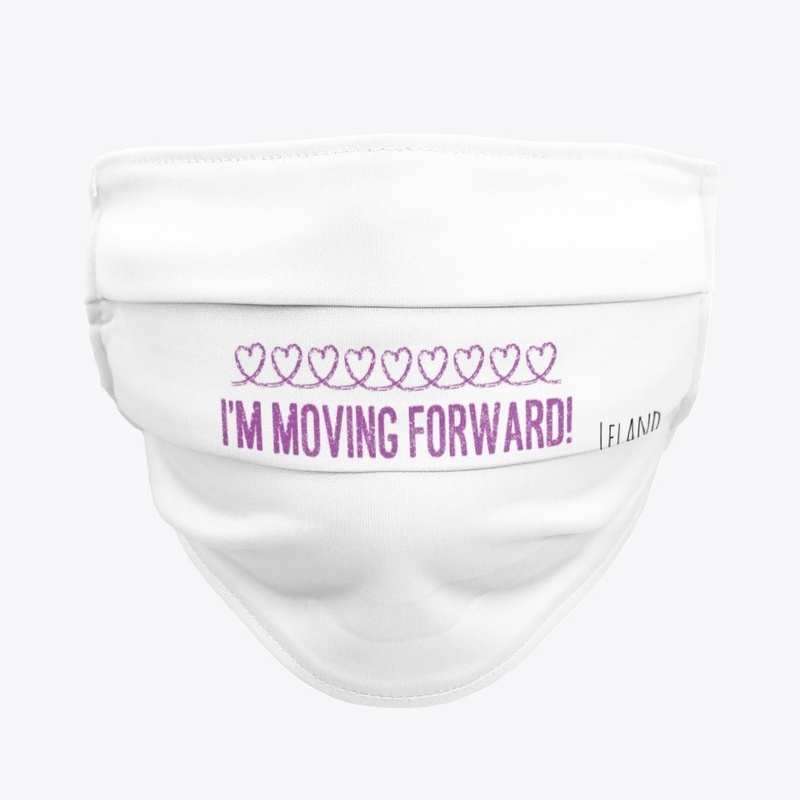 I"M MOVING FORWARD Face Mask