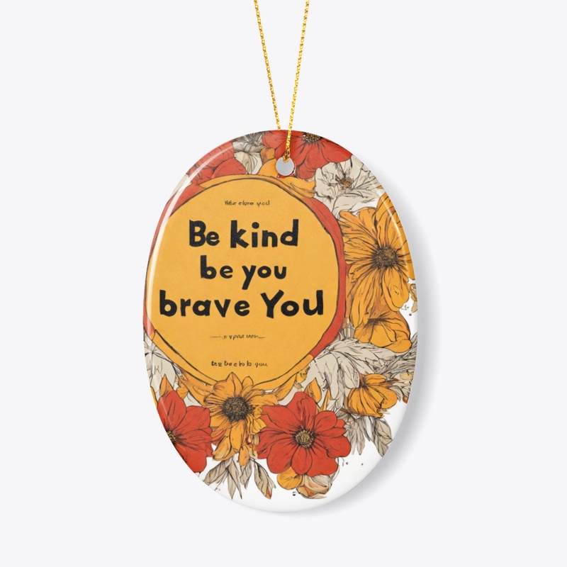 Be Kind, Be Brave, Be You