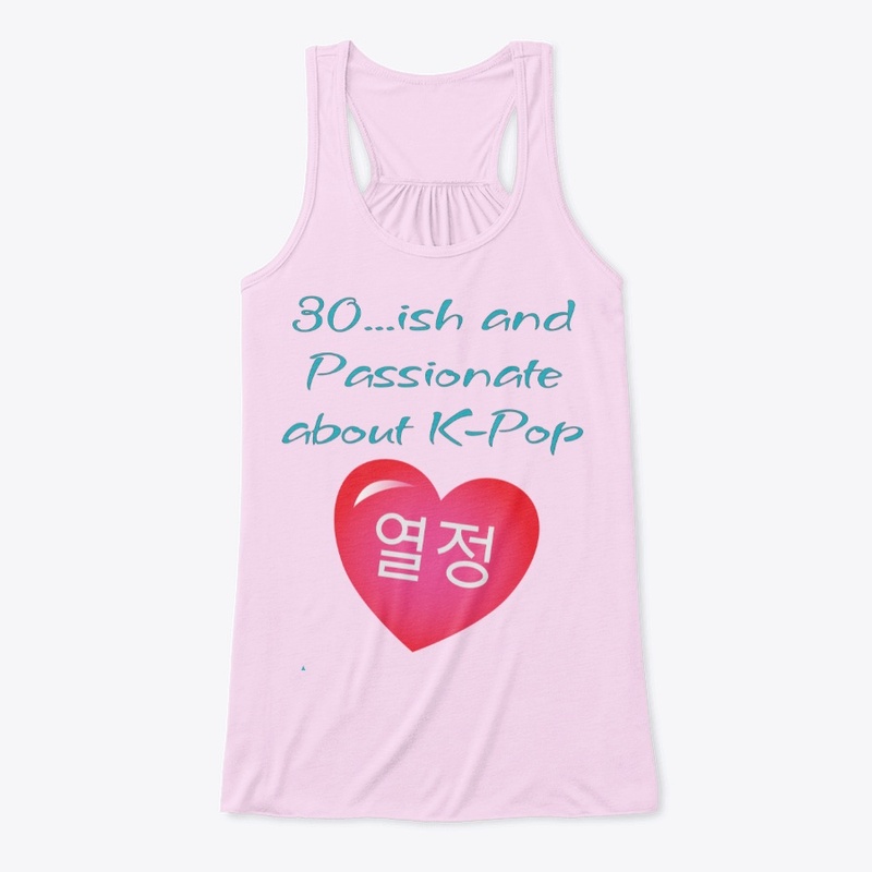 30 ... ish and Passionate for K-Pop