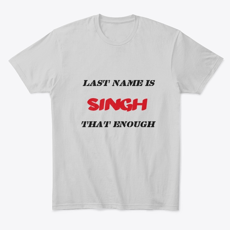 LAST NAME IS SINGH THAT ENOUGH