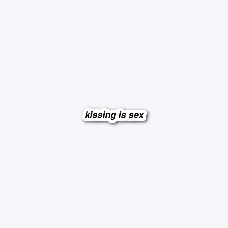 kissing is sex // @calebsaysthings