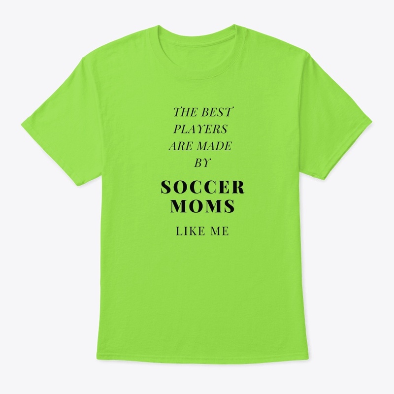 SOCCER MOMS MAKE THE BEST PLAYERS