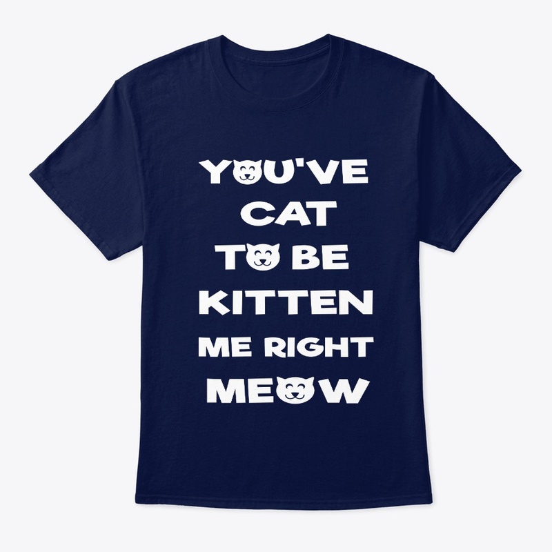 you've cat to be kitten me right now