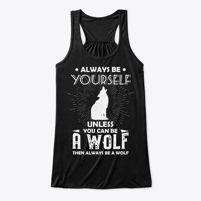 Be Yourself Unless You Can Be Wolf