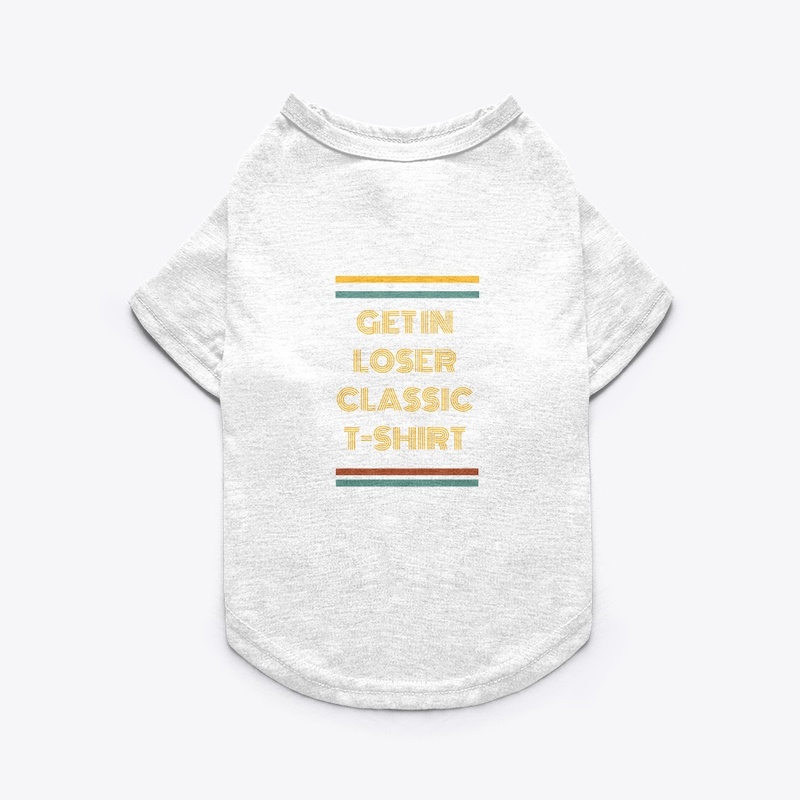 Get In Loser Classic T-Shirt