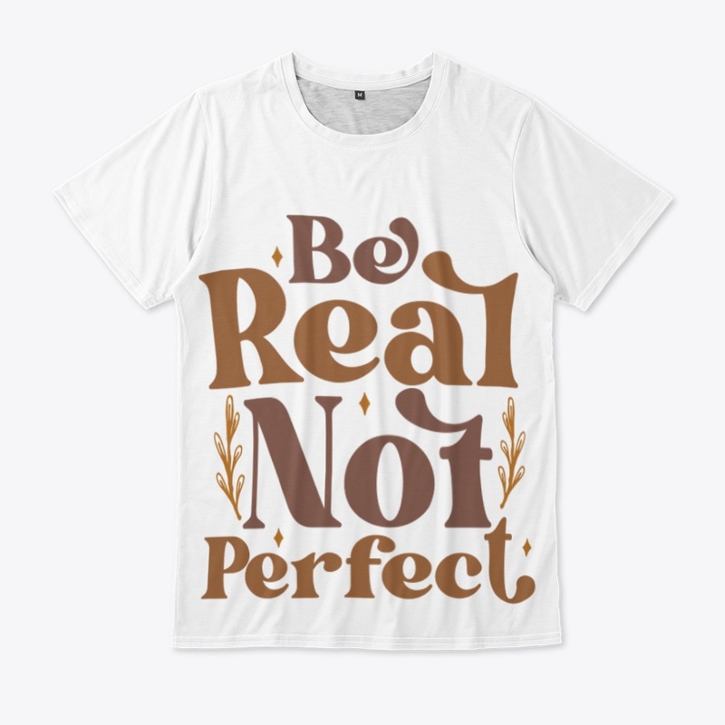 be real not perfect