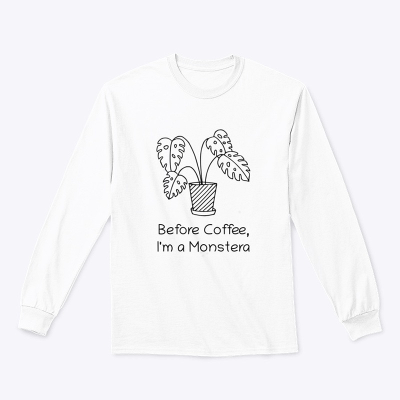 Before Coffee I'm a Monstera