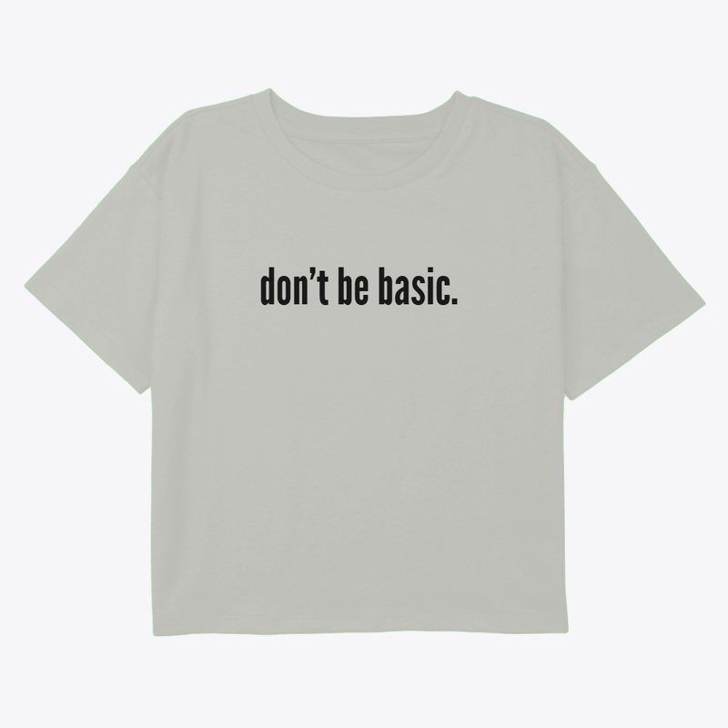 don't be basic.