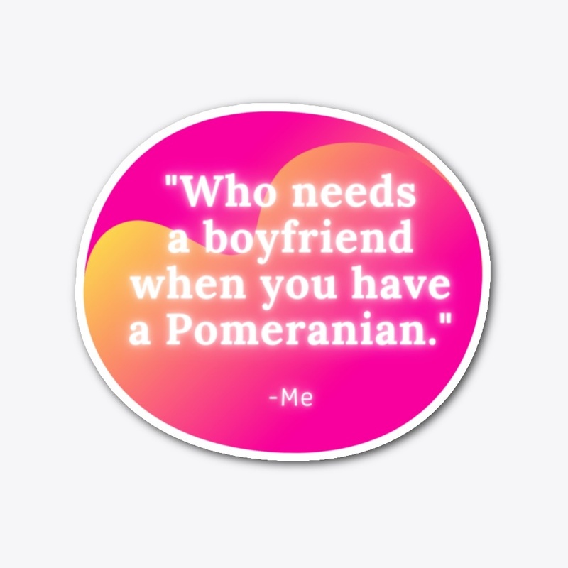 Who needs a boyfriend when you have a...