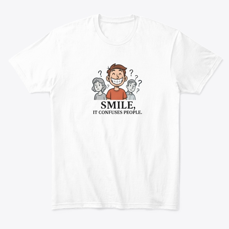 Smile, It Confuses People Tee
