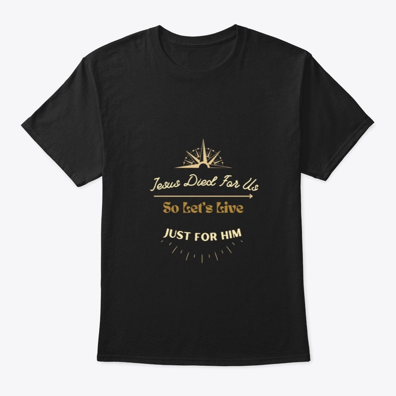 Jesus Died For Us, Let's Live Just For 