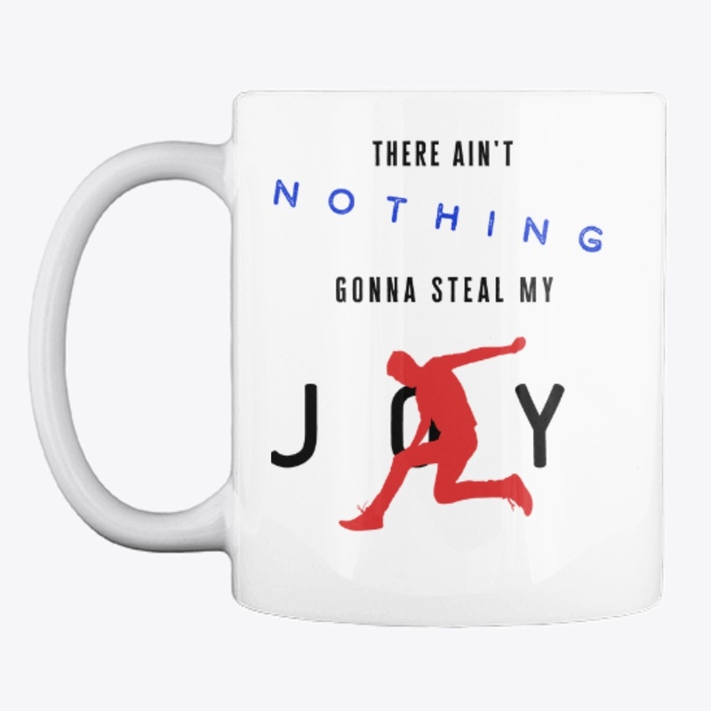 There Ain't Nothing Gonna Steal My Joy