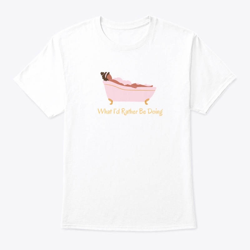 What I’d Rather Be Doing Tee
