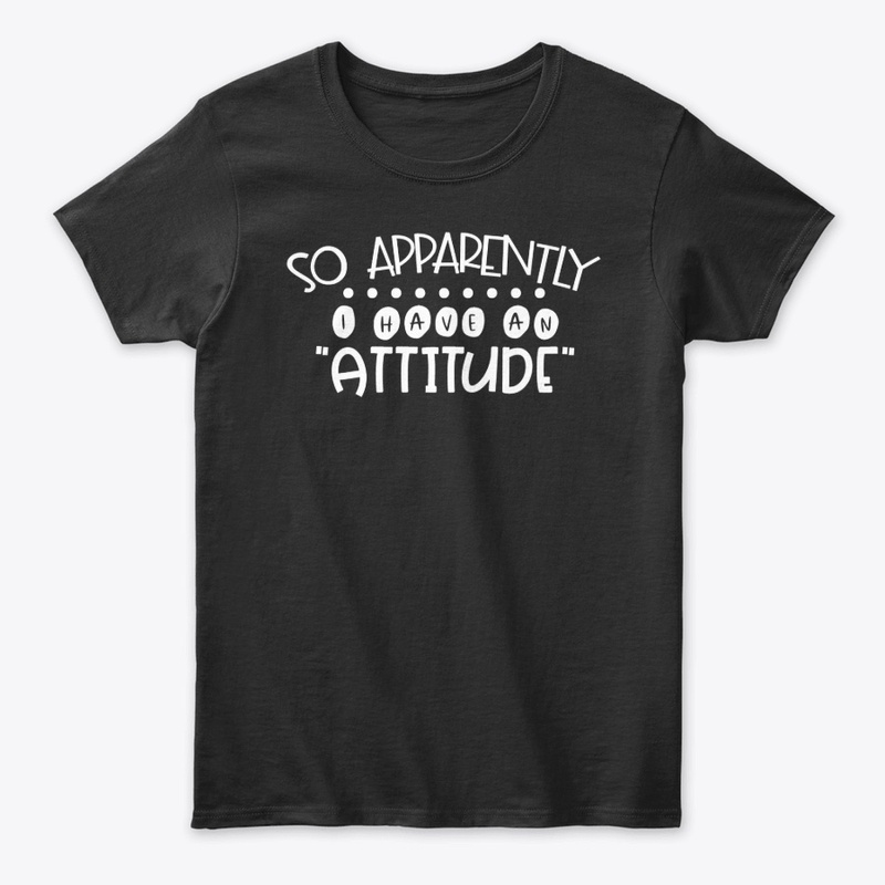 So Apparently I Have An Attitude