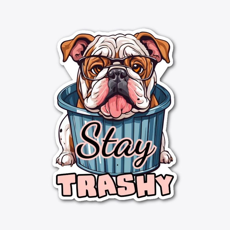 Stay Trashy Bulldog Funny Dog