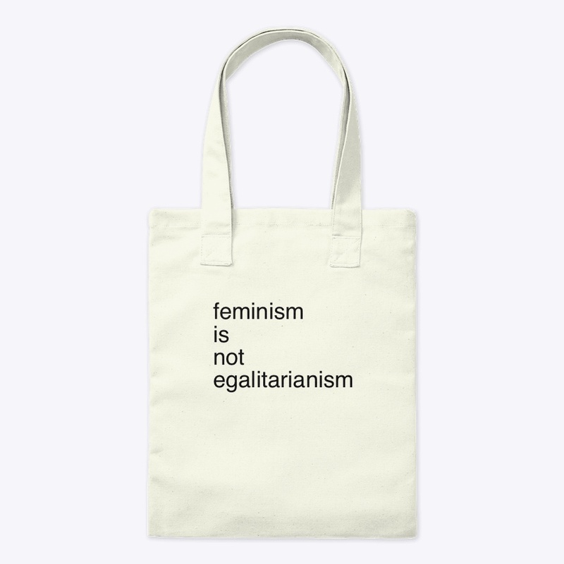 feminism is not egalitarianism