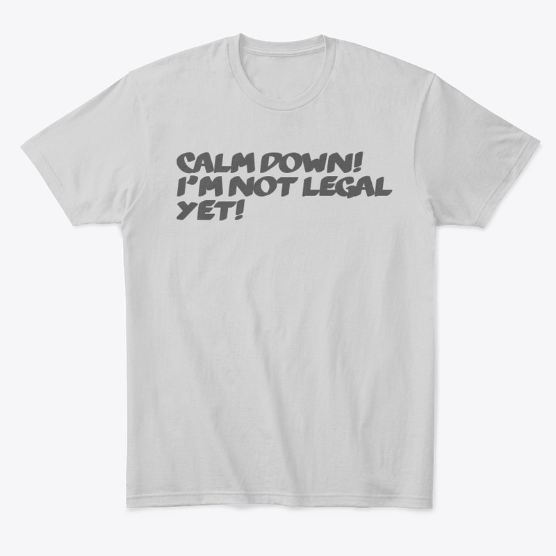 I'm not legal yet.