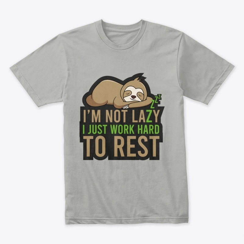 I Am Not Lazy - I Work Hard