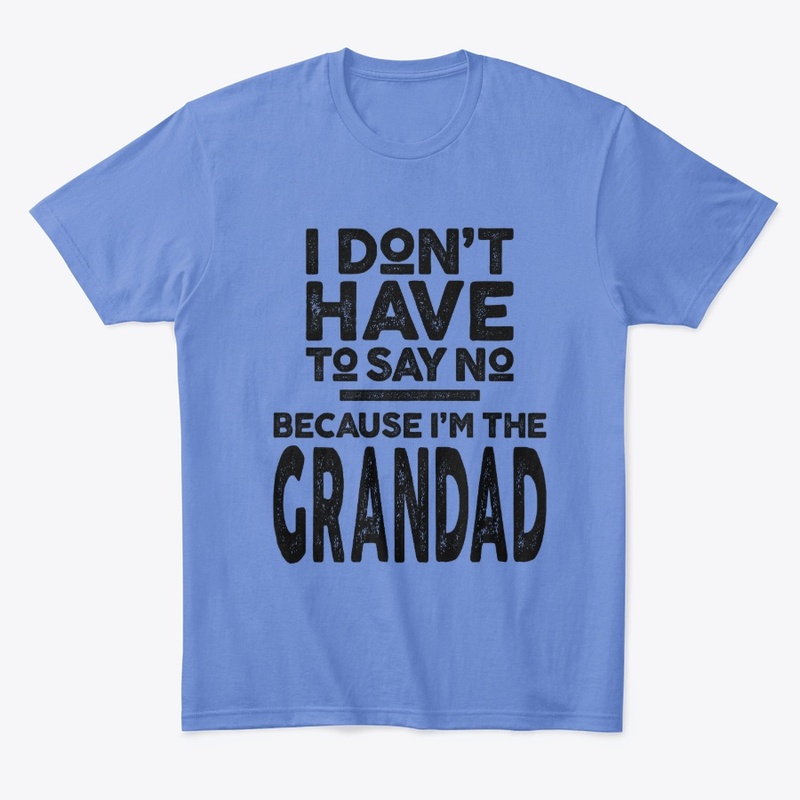 I Don't Have To Say No I'm The Grandad