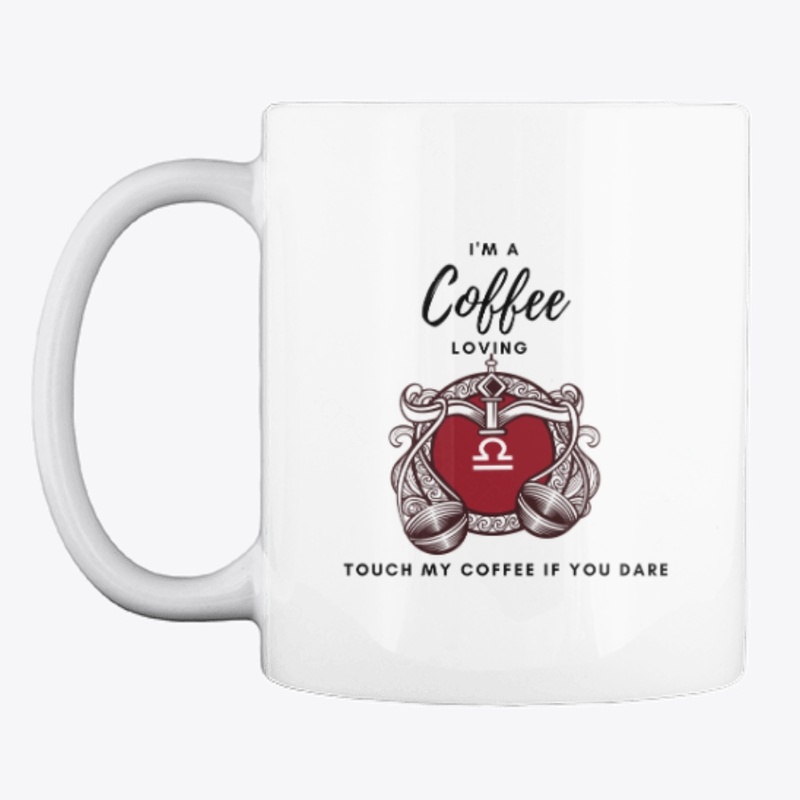 Libra coffee lover- Touch my coffee...