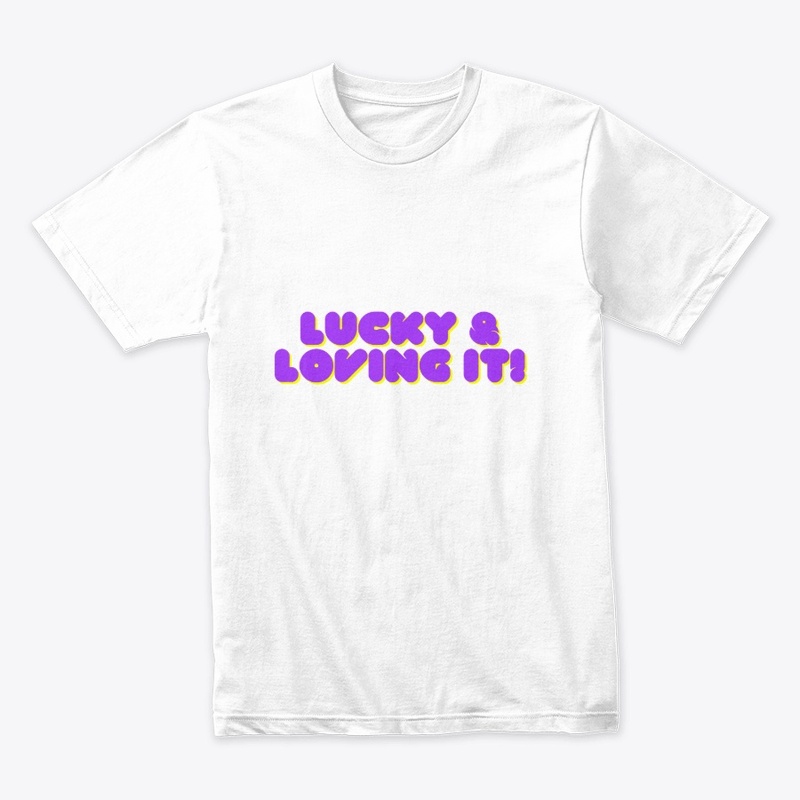 Lucky & Loving It! T-Shirt Design