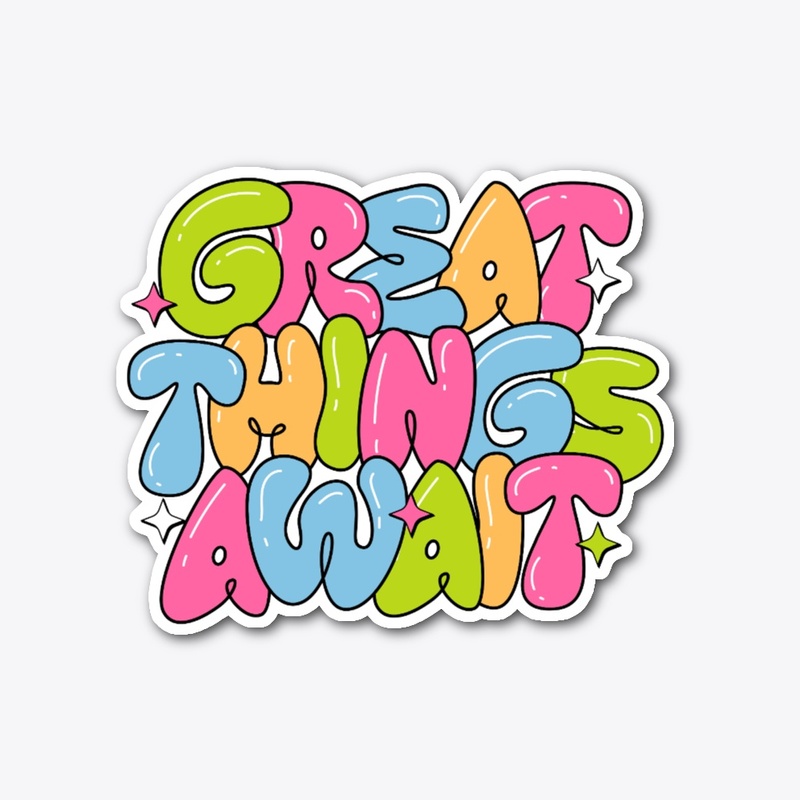 GREAT THINGS AWAIT
