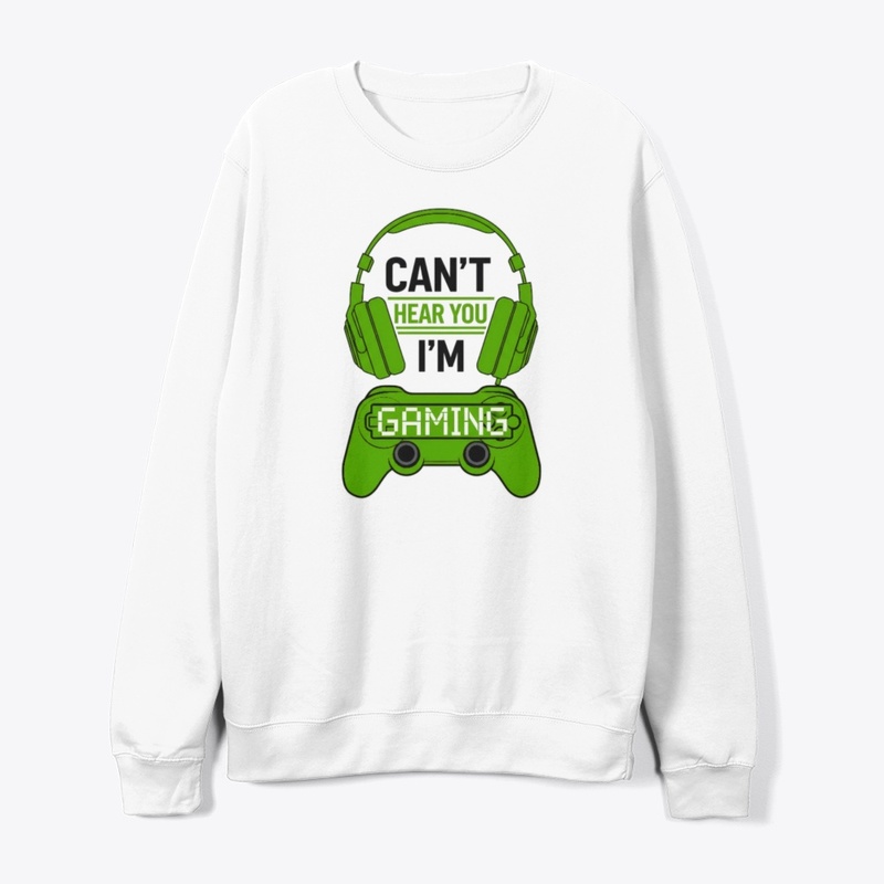 Can't Hear You, I'm Gaming T-shirt 