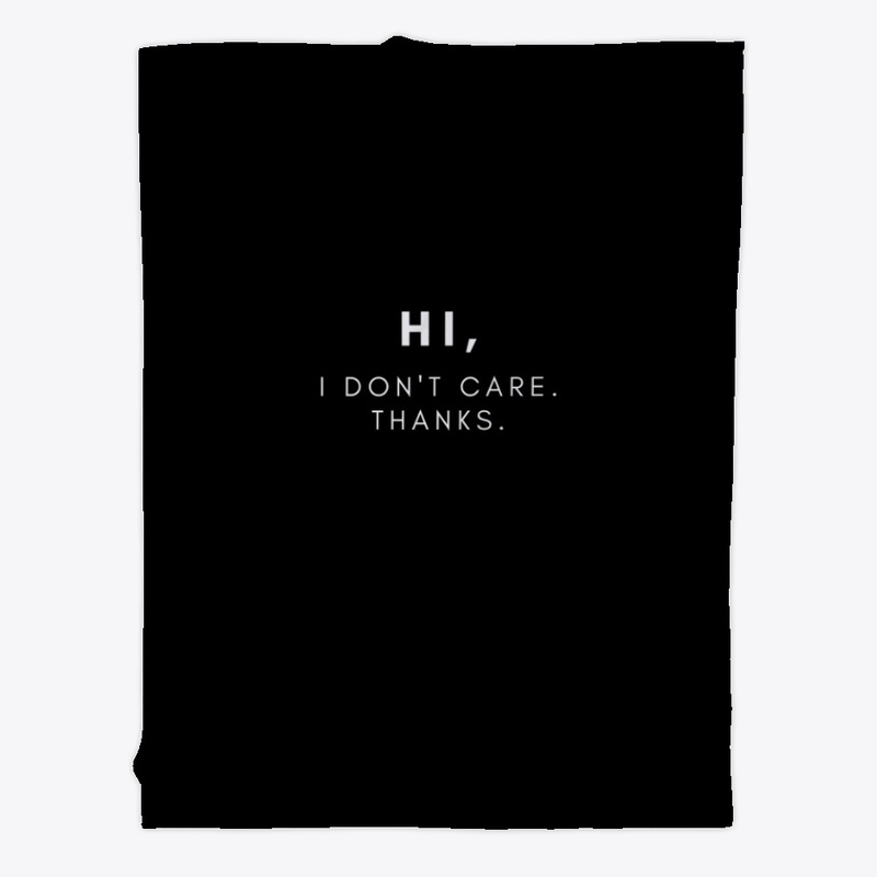 Hi, I Don't Care. Thanks.