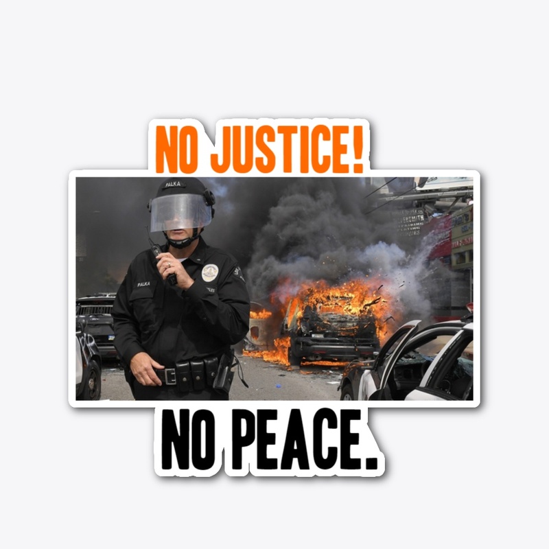 No justice!, no peace. 