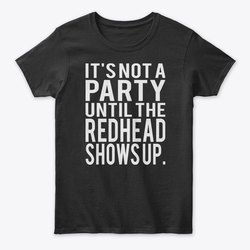 Redhead Shows Up Funny T shirt