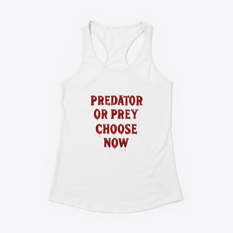 Predator or Prey Choose Now - Women's Racerback Tank - Women's Racerback Tank - Women's Racerback Tank - Women's Racerback Tank