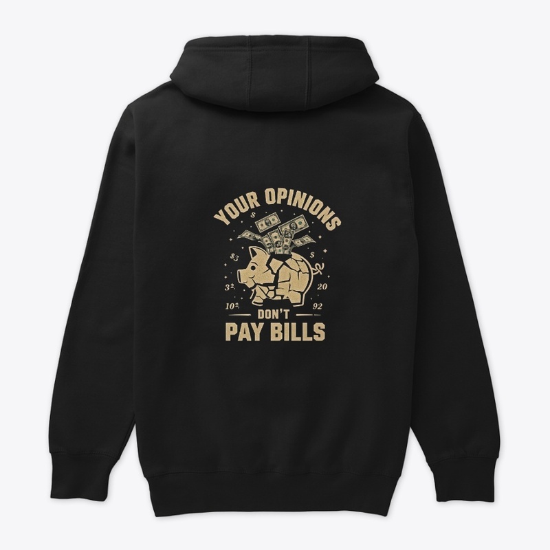 Opinions Won’t Pay Your Bills Hoodie