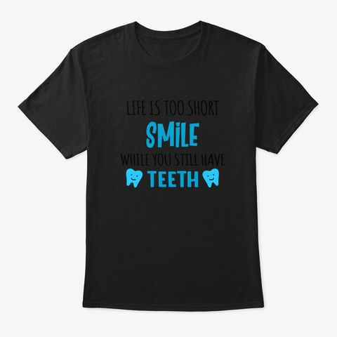 Life Is Too Short Smile While You Still  Black T-Shirt Front