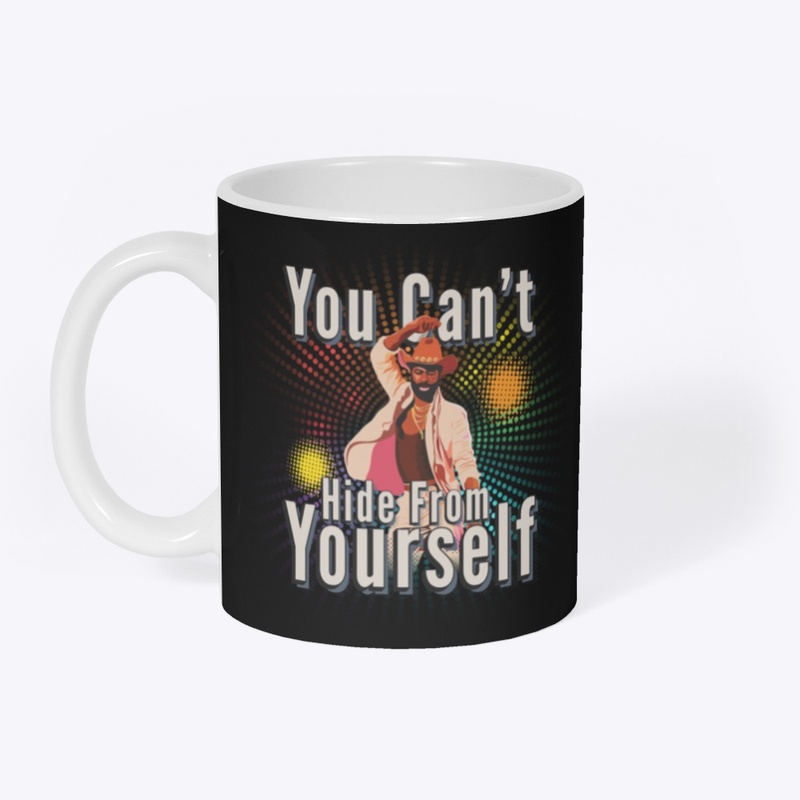 You Can't Hide From Yourself