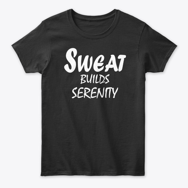 Sweat Builds Serenity