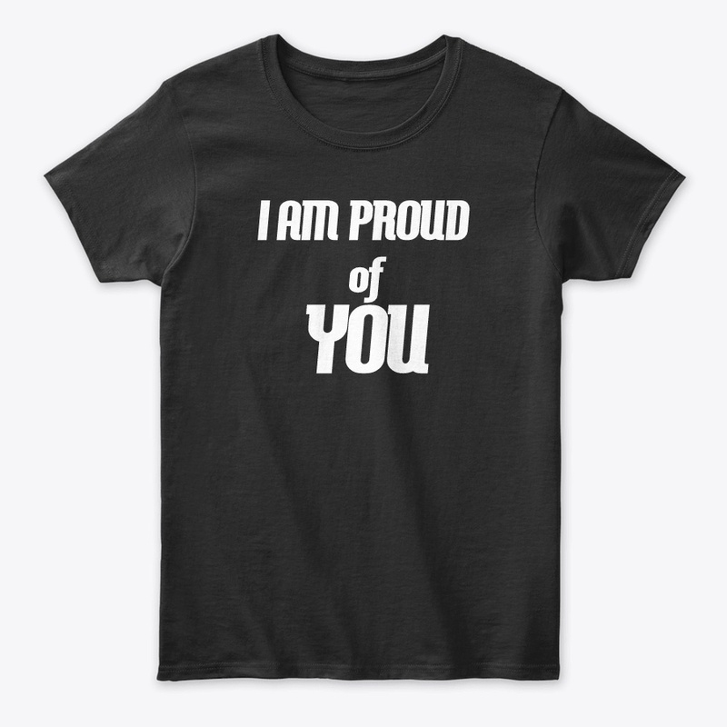 I Am Proud Of You