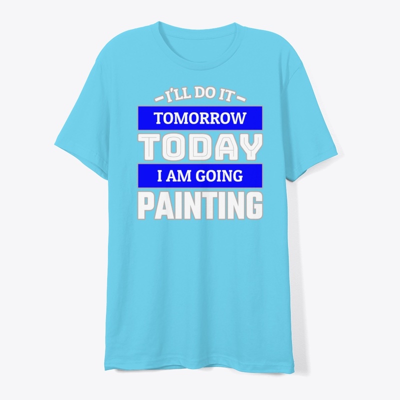 I'LL DO IT TOMORROW TODAY I AM GOING ...