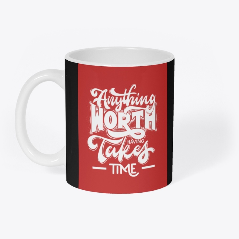 Anything Worth Having Takes Time