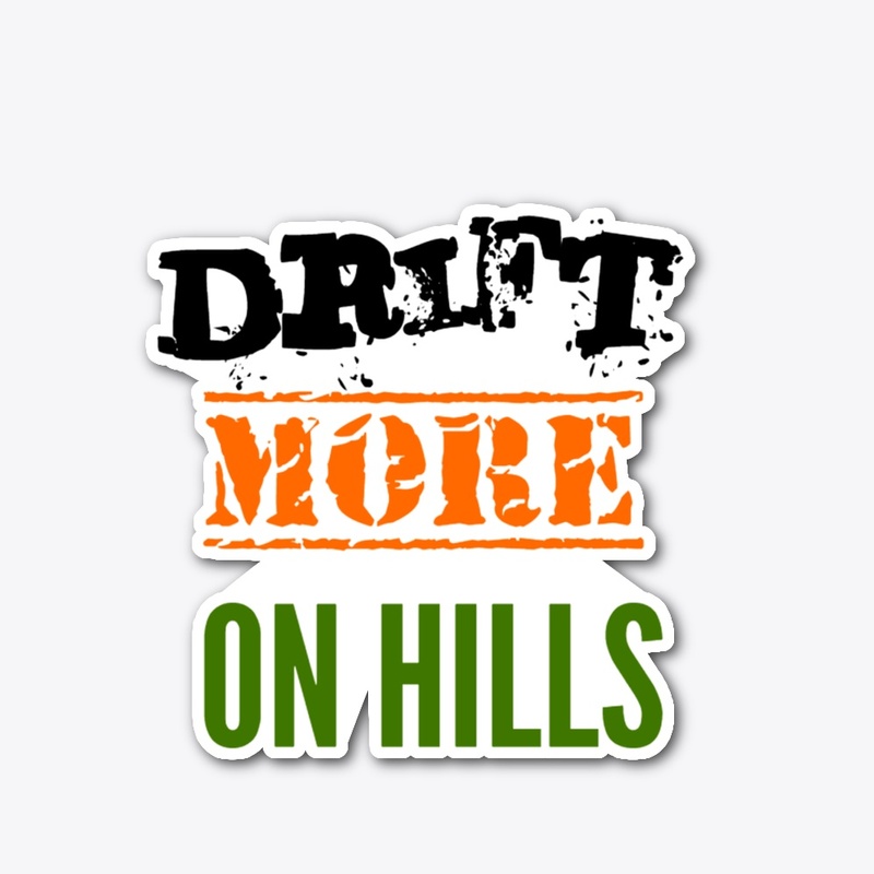 DRIFT MORE ON HILLS