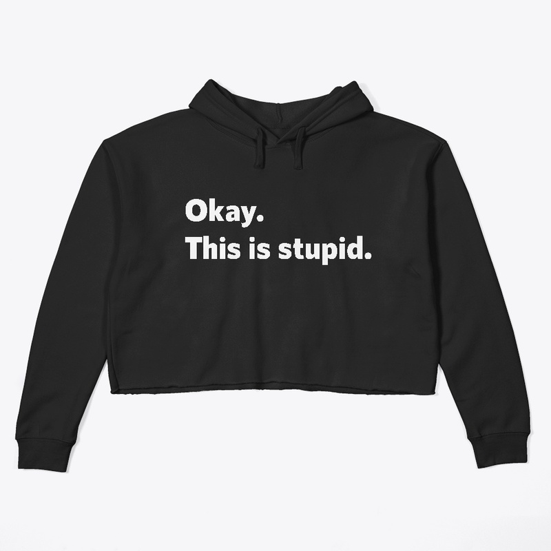 Okay. This is stupid.