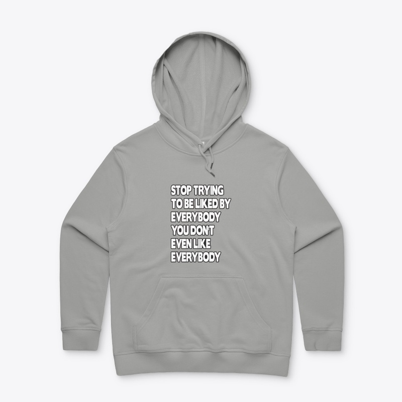 Stop Trying To Be Liked By Everybody Tee