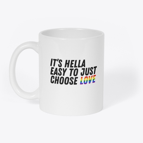 It's Hella Easy To Just Choose Love White T-Shirt Front