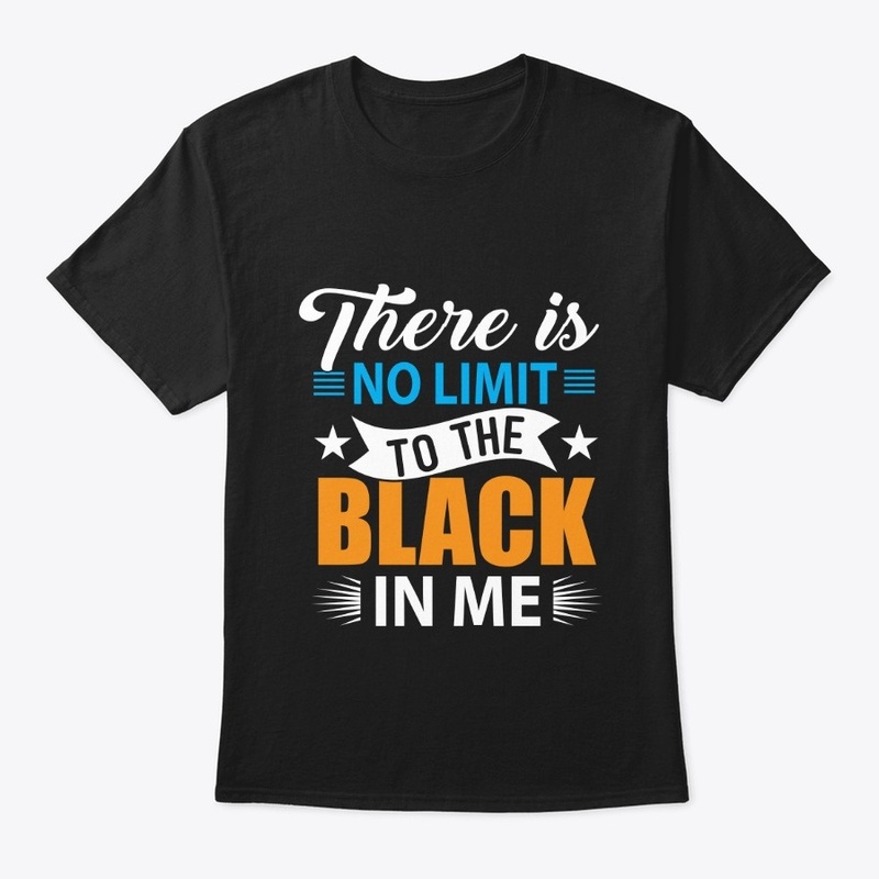THERE IS NO LIMIT TO THE BLACK IN ME