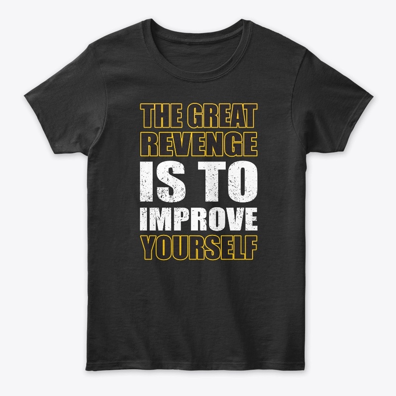 The Great Revenge Is To Improve Yourself